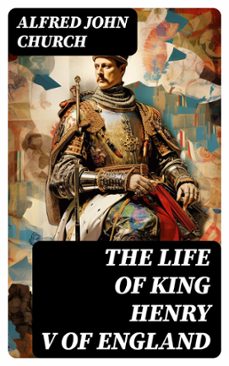 the life of king henry v of england (ebook)-alfred john church-8596547717270