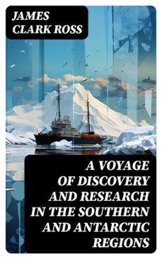 a voyage of discovery and research in the southern and antarctic regions (ebook)-james clark ross-8596547719670