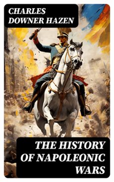 the history of napoleonic wars (ebook)-charles downer hazen-8596547727170