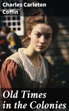 old times in the colonies (ebook)-charles carleton coffin-8596547775270