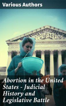 abortion in the united states - judicial history and legislative battle (ebook)-8596547789970