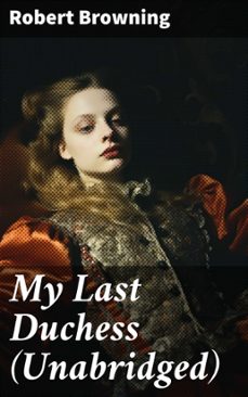 my last duchess (unabridged) (ebook)-robert browning-8596547801870