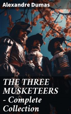 the three musketeers - complete collection (ebook)-alexandre dumas-8596547807070
