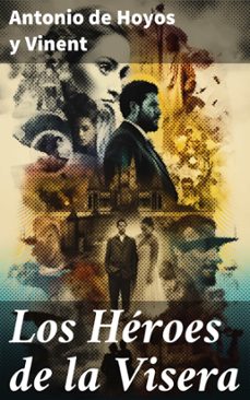 los heroes de la visera (ebook)-antonio de hoyos y vinent-8596547825470