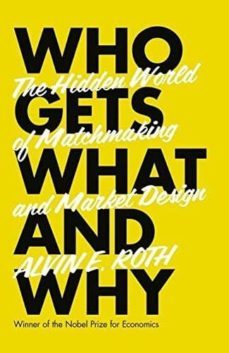 who gets what - and why: the hidden world of matchmaking and market design-alvin e. roth-9780007520770