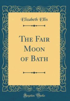 the fair moon of bath (classic reprint)-9780267289370