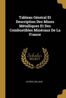 tableau general et description des mines metalliques et des combustibles mineraux de la france-9780270543070