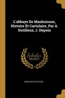 labbaye de maubuisson, histoire et cartulaire, par a. dutilleux, j. depoin-9780270664270