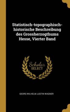 statistisch-topographisch-historische beschreibung des grossherzogthums hesse, vierter band-9780274284870