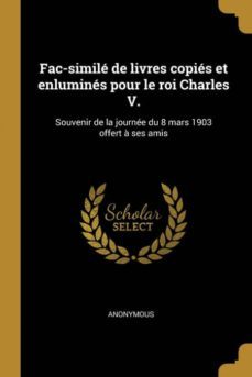 fac-simil de livres copis et enlumins pour le roi charles v.-9780274510870