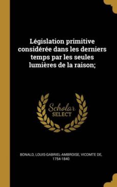 legislation primitive consideree dans les derniers temps par les seules lumières de la raison;-9780274566570