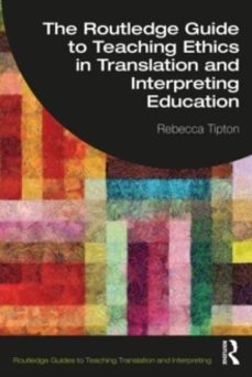 the routledge guide to teaching ethics in translation and interpr eting education-rebecca tipton-9780367565770