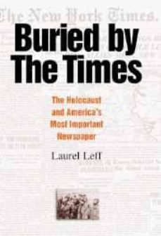 buried by the times: the holocaust and america s most important n ewspaper-laurel leff-9780521812870