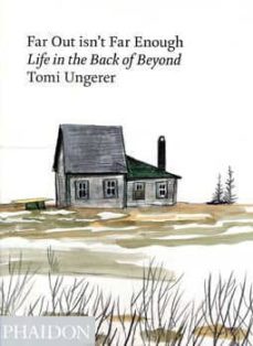 far our isn t far enough: life inthe back of beyond-tomi ungerer-9780714860770