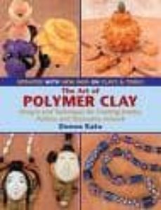 the art of polymer clay: designs and techniques for creating jewe lry, pottery and decorative artwork (2 rev ed)-donna kato-9780823003570