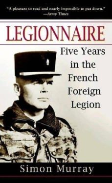 legionnaire: five years in the french foreign legion-simon murray-9780891418870