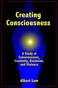 creating consciousness (ebook)-albert low-9780986631870