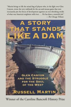 a story that stands like a dam: glen canyon and the struggle for the soul of the west (ebook)-russell martin-9780996559270