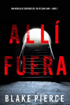 alli fuera (una novela de suspense del fbi de cami lark - libro 2) (ebook)-blake pierce-9781094369570