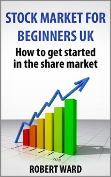 stock market for beginners uk book (ebook)-robert ward-9781301518470