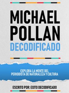 michael pollan decodificado - explora la mente del periodista de naturaleza y cultura (ebook)-exito decodificado-exito decodificado-9781304598370