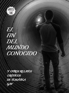 el fin del mundo conocido. y otros relatos eroticos de tematica gay (ebook)-marcos sanz-9781311228970