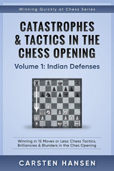 catastrophes &amp; tactics in the chess opening - volume 1: indian defenses (ebook)-carsten hansen-9781386947370
