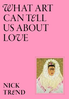 what art can tell us about love (ebook)-nick trend-9781399620970