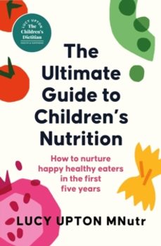 the ultimate guide to childrens nutrition-lucy upton-9781399740470