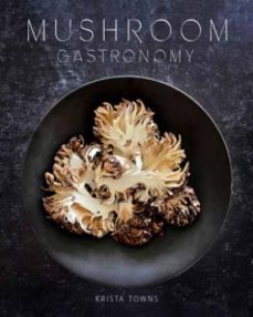 mushroom gastronomy-krista towns-9781423664970