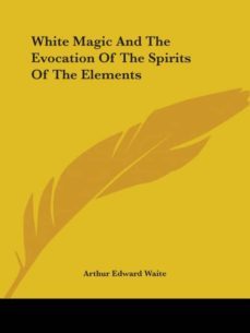 white magic and the evocation of the spirits of the elements-9781425303570