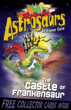 astrosaurs 22: the castle of frankensaur (ebook)-steve cole-9781448172870