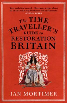 the time traveller's guide to restoration britain (ebook)-ian mortimer-9781448191970