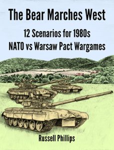 the bear marches west: 12 scenarios for 1980s nato vs warsaw pact wargames (ebook)-russell phillips-9781507081570