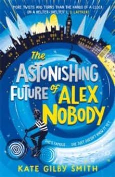 the astonishing future of alex nobody-kate gilby smith-9781510108370
