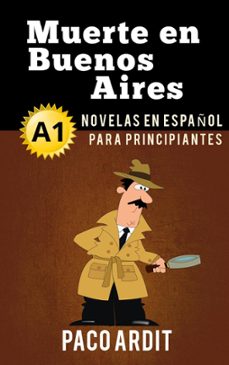 muerte en buenos aires - novelas en español para principiantes (a1) (ebook)-paco ardit-9781540129970