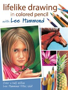 lifelike drawing in colored pencil with lee hammond (ebook)-lee hammond-9781600616570