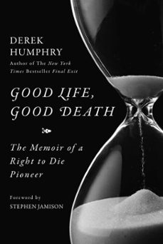 good life, good death (ebook)-derek humphry-9781631440670