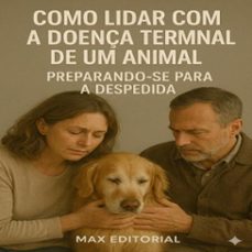 como lidar com a doença terminal de um animal: preparando-se para a despedida (ebook)-max editorial-9781779744470