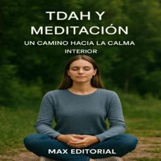 tdah y meditacion: un camino hacia la calma interior (ebook)-max editorial-9781779748270