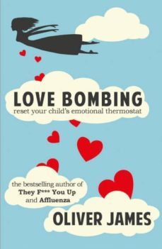 love bombing: reset your child s emotional thermostat-oliver james-9781780491370