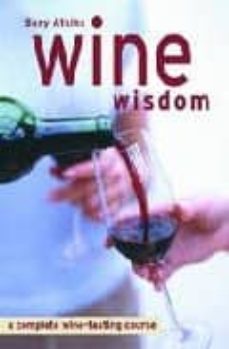 wine wisdom: a modern course for today s wine lovers-susy atkins-9781844001170
