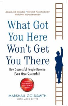 what got you here won t get you there: how successful people become even more successful-9781846681370