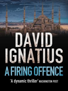 firing offence (ebook)-david ignatius-9781848669970