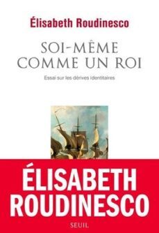 soi-meme comme un roi : essai sur les derives identitaires-elisabeth roudinesco-9782021480870