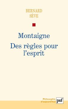 montaigne : des règles pour l'esprit (ebook)-bernard sève-9782130739470