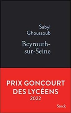 beyrouth-sur-seine (goncourt des lycéens 2022)-sabyl ghoussoub-9782234092570