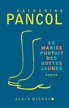la mariée portait des bottes jaunes-katherine pancol-9782253907770