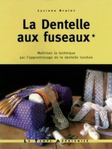 la dentelle aux fuseaux (vol. 1): maitirsez la technique, par l apprentissage de la dentelle torchon-9782299002170