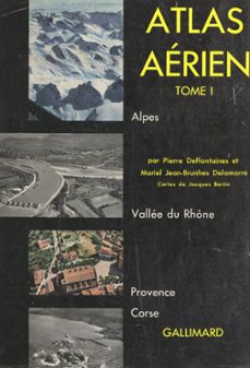 atlas aerien (1). alpes, vallee du rhone, provence, corse (ebook)-pierre deffontaines-mariel jean-brunhes delamarre-9782307258070